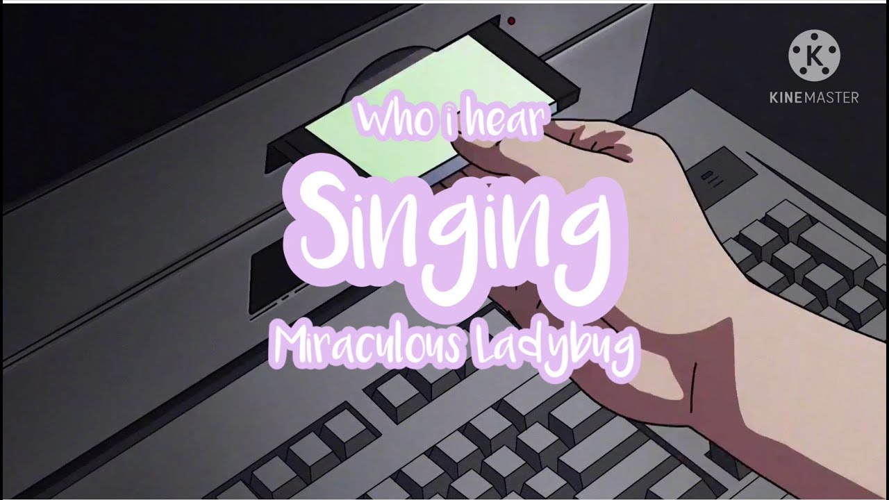 ✨🐞 Who I Hear Singing Miraculous Edition 🐞✨