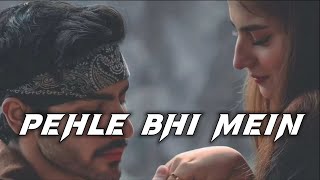 Pehle Bhi Mein | Slowed And Reverb | Vishal Mishra |
