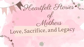Heartfelt Stories of Mothers: Love, Sacrifice, and Legacy || General News Wealth
