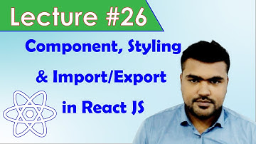 Web & Mobile Hybrid App Dev Class # 26 in Urdu/Hindi | Component, Styling & Import/Export in ReactJS