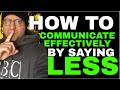 How to communicate effectively by saying less  verbal communication styles you are getting wrong