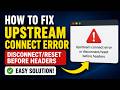 How to Fix Upstream Connect Error | Disconnect/Reset Before Headers