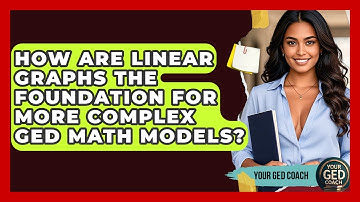 How Are Linear Graphs The Foundation For More Complex GED Math Models? - Your GED Coach