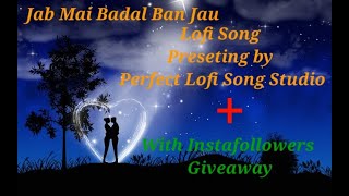 #jabmaibadalbanjau #hindisong #lofisong #jubinnautiyal#lovesong Jab Mai Badal Ban Jau Lofi Song
