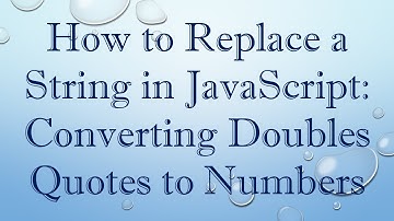 How to Replace a String in JavaScript: Converting Doubles Quotes to Numbers