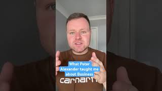 This is What Peter Alexander taught me about Business