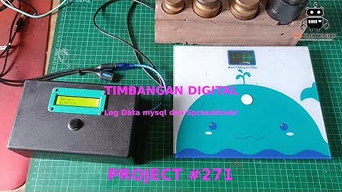 Project #271 : Timbangan Digital Dengan Log Data SpreadSheet dan  Mysql Berbasis IOT dengan ESP32