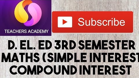 D. EL.ED 3rd semester MATHS (simple interest compound interest)