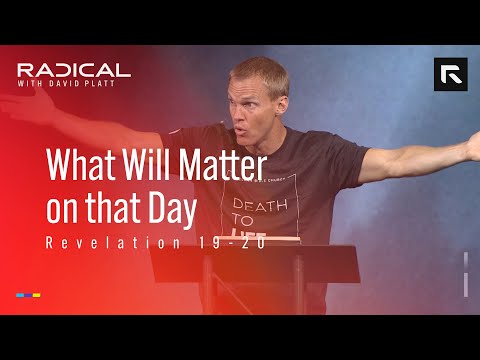 What Will Matter on that Day || David Platt
