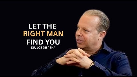 The MAN of Your Dreams Will Find You If You Understand these 5 keys | DR. JOE DISPENZA