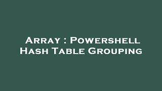 Array : Powershell Hash Table Grouping