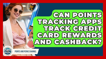 Can Points Tracking Apps Track Credit Card Rewards and Cashback? | Points and Perks Channel News