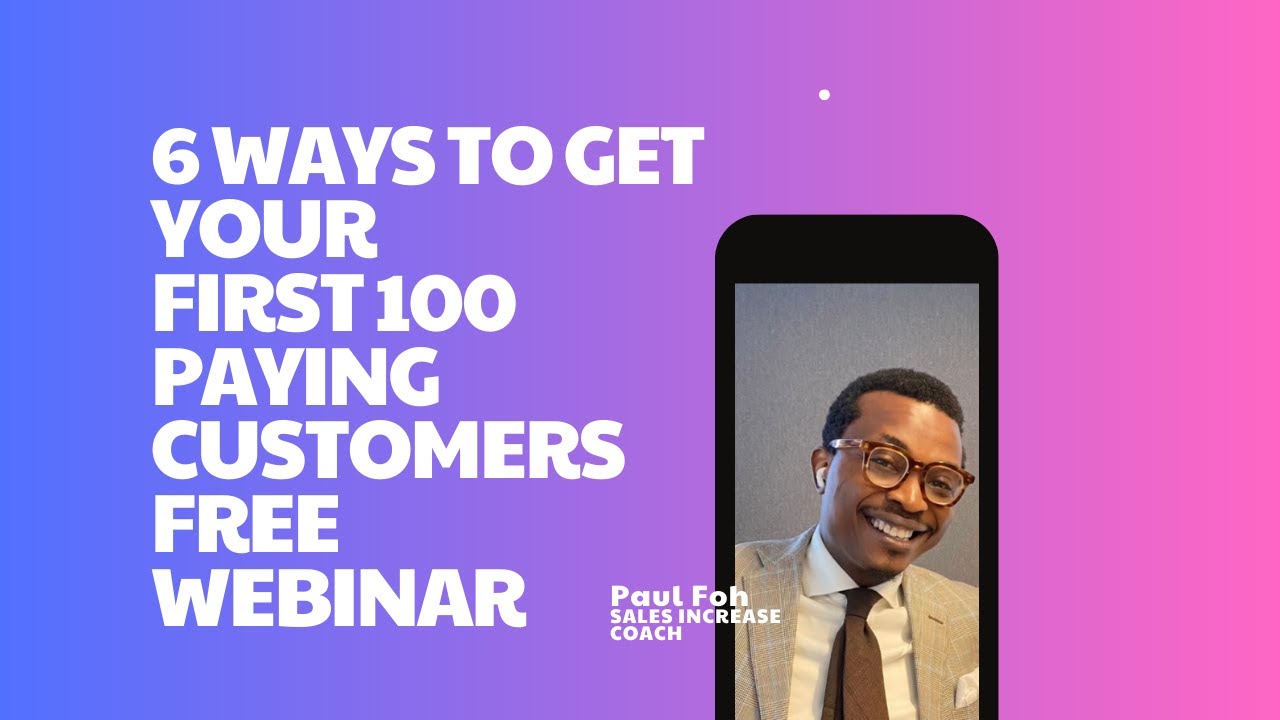 6 WAYS TO GET YOUR FIRST 100 PAYING CUSTOMERS - YouTube
