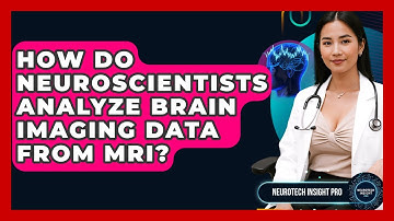 How Do Neuroscientists Analyze Brain Imaging Data From MRI? - Neurotech Insight Pro