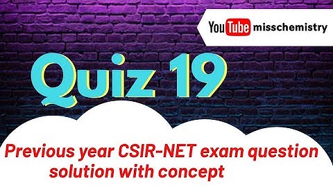 QZ●19 CSIR NET/JRF June 2019 |Complete solution by miss chemistry