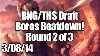 BNG/THS Draft 3/08/14 - Round 2 - Boros Beatdown!