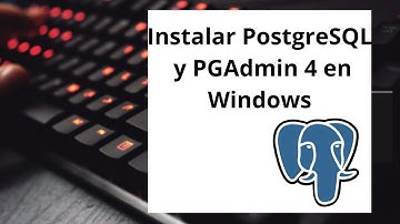 Instalar PostgreSQL y PGAdmin 4 en Windows