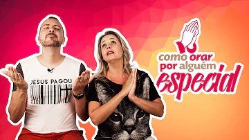 Como orar a Deus por alguém?