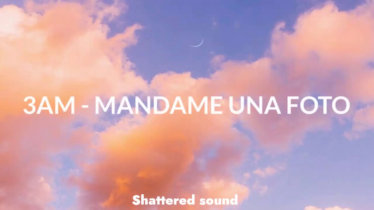 3AM - MÁNDAME UNA FOTO (Letra) - YouTube