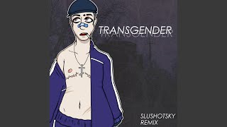Transgender (Slushotsky Remix)