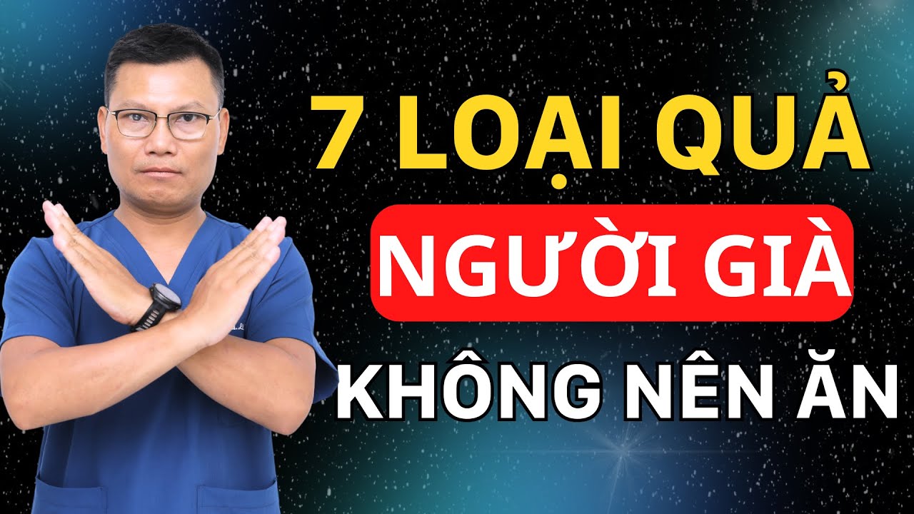 7 LOẠI TRÁI CÂY NGƯỜI CAO TUỔI KHÔNG NÊN ĂN MỖI NGÀY | Tuấn Thầy Thuốc