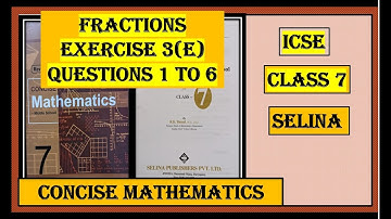 FRACTIONS EXERCISE 3(E)   QUESTIONS 1 TO 6   CONCISE MATHEMATICS
