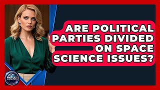 Are Political Parties Divided on Space Science Issues? - Profiles in Politics
