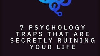 7 Psychology Traps That Are Secretly Ruining Your Life