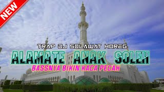 TRAP DJ SHOLAWAT ALAMATE ANAK SOLEH COCOK UNTUK CEK SOUND