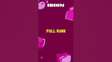 Pull rank IDIOMS P