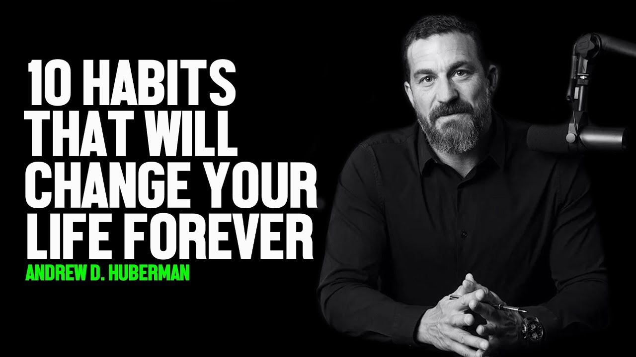 10 Habits That Will Change Your Life Forever-Andrew D. Huberman