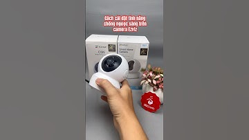 Cách cài đặt tính năng chống ngược sáng trên camera Ezviz #gicivncamera