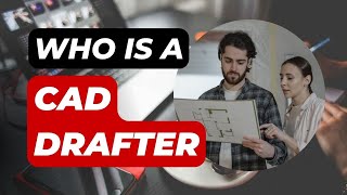 Who is a CAD Drafter | Things You need to know about CAD Drafters