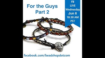 FB Live beadshop.com  For The Guys Pt 2 with Emily