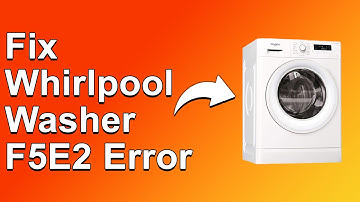 How To Fix The Whirlpool Washer F5E2 Error - Meaning, Causes, & Solutions (Troubleshoot Easily!)