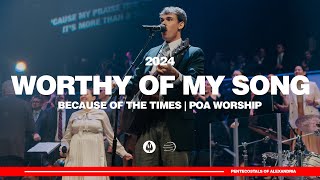 Worthy of My Song | Because of the Times 2024 - POA Worship by Because of the Times 58,633 views 3 months ago 15 minutes