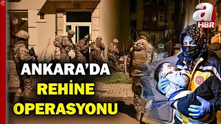 Ankarada Korku Dolu 12 Saat Babasının Rehin Aldığı Çocuğu Özel Harekat Kurtardı A Haber
