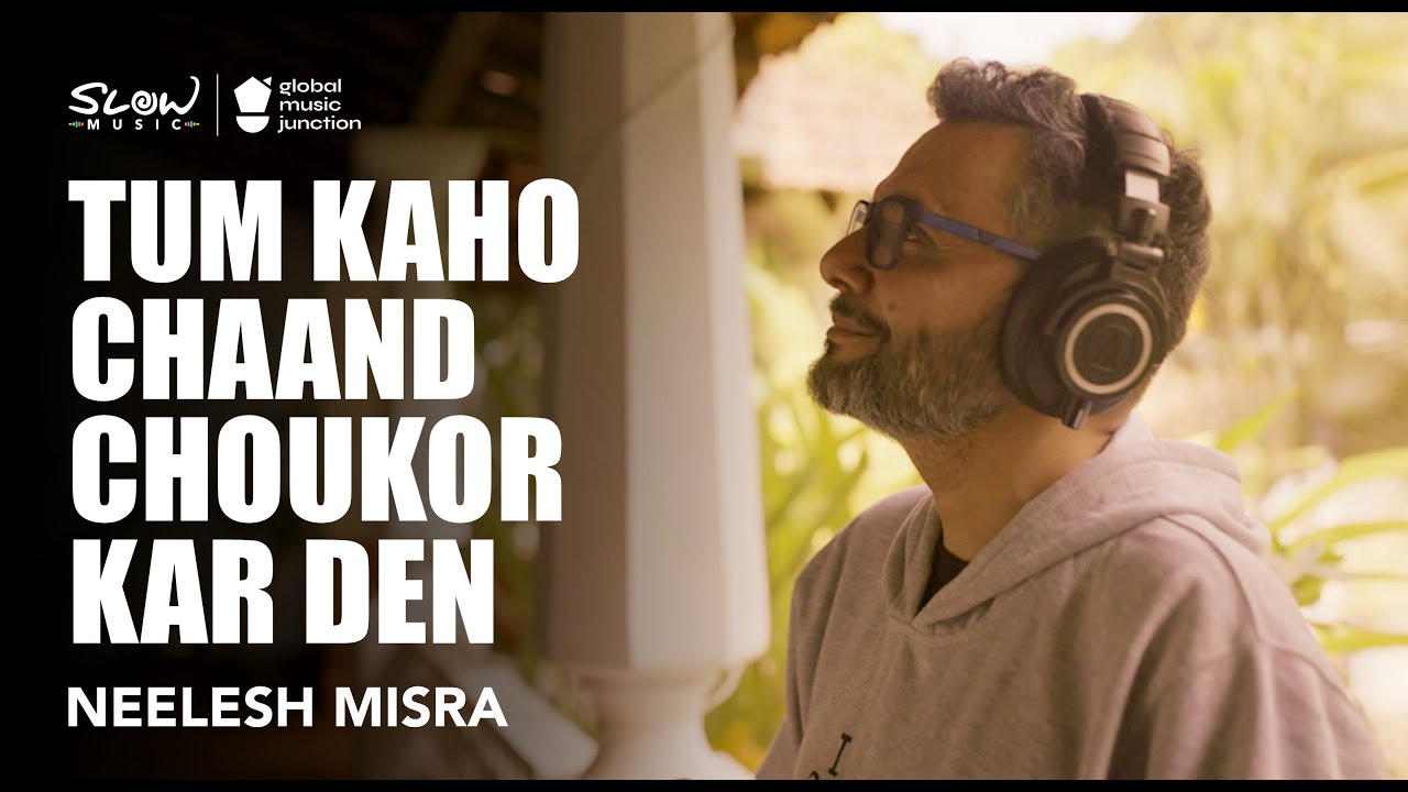 Tum Kaho Chaand Choukor Kar Den  Slow Music  Neelesh Misra