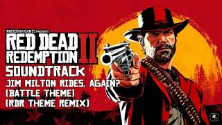 Red Dead Redemption 2 Soundtrack- Jim Milton Rides, Again? (Battle Theme/RDR Theme Remix) @NathanDrake02