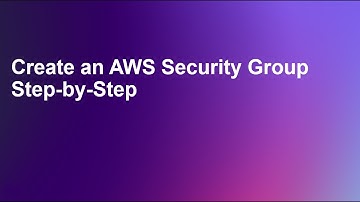 Create an AWS Security Group Step-by-Step