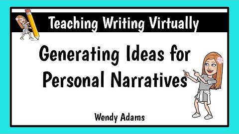 Teaching Writing Virtually: Generating Ideas for Personal Narratives