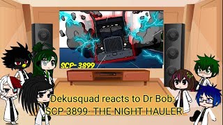 Dekusquad reacts to Dr Bob: SCP 3899- THE NIGHT HAULER