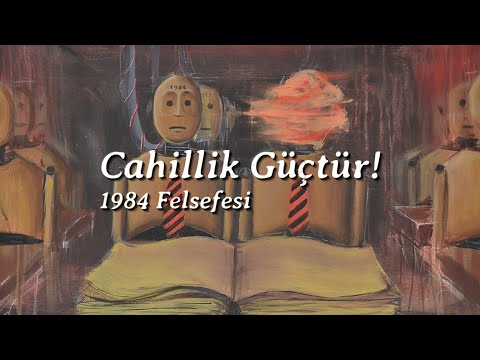 CAHİLLİK GÜÇTÜR | 1984 Felsefesi