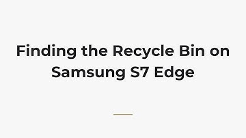 Finding the Recycle Bin on Samsung S7 Edge