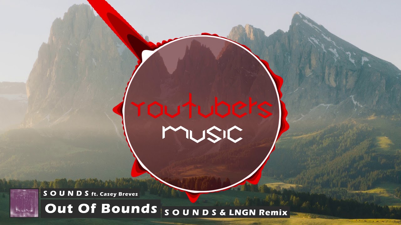 S O U N D S - Out Of Bounds (ft. Casey Breves) (S O U N D S & LNGN Remix)
