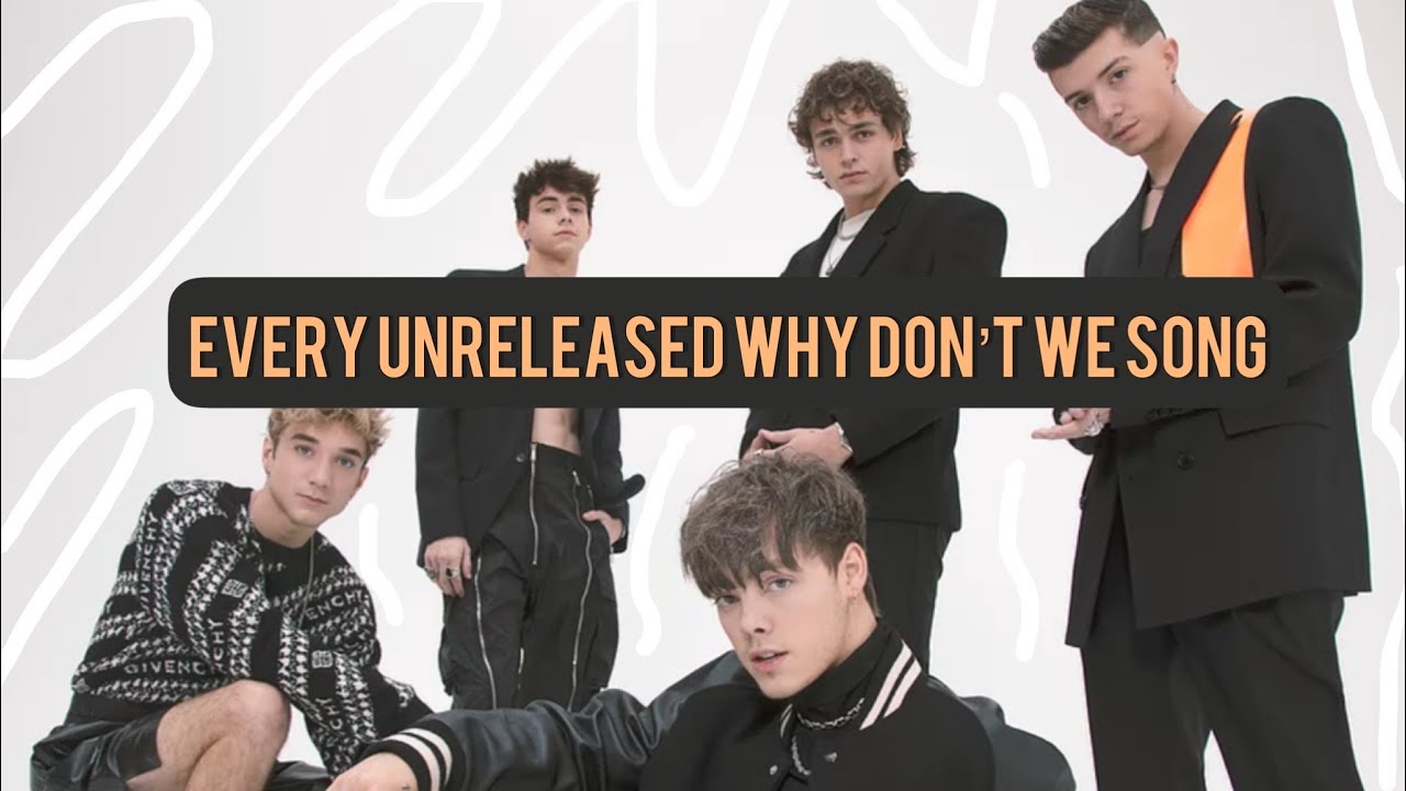 Every Unreleased Why Don't We Song (Updated)