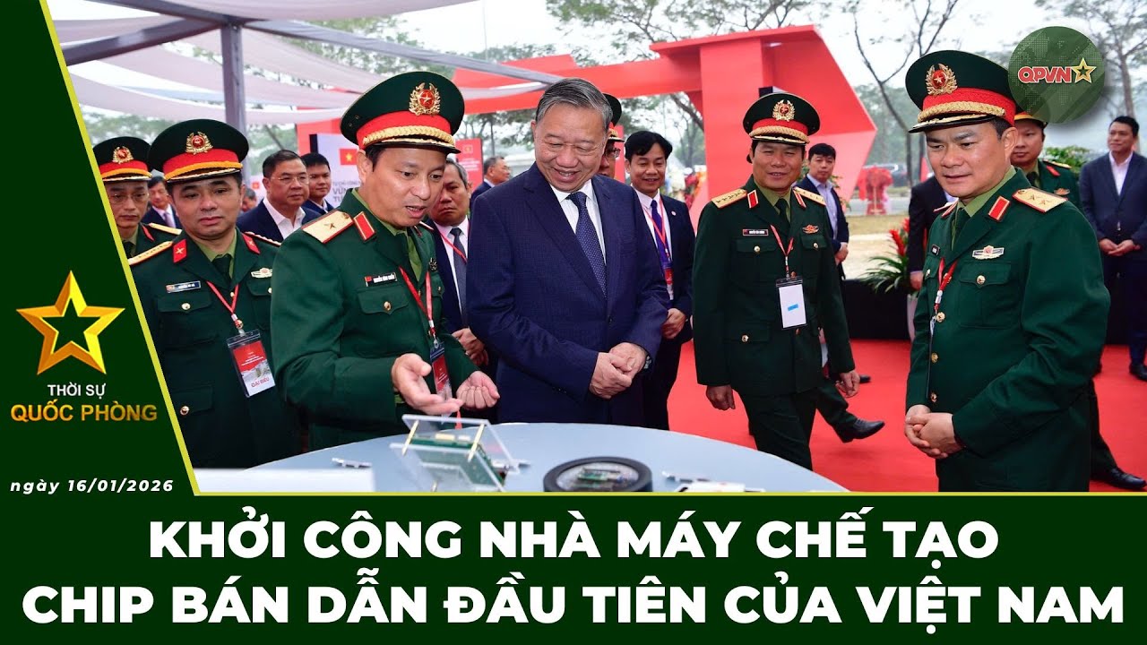 🔴 Trực Tiếp | Bản Tin Trưa 16/01: Khởi Công Nhà Máy Chế Tạo Chip Bán Dẫn Đầu Tiên Tại Việt Nam