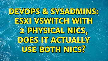 DevOps & SysAdmins: ESXi vswitch with 2 physical nics, does it actually use both nics?