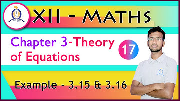 Class 12 Maths| Example 3.15 & 3.16 | Chapter-3 | Theory of Equations by Ashraf