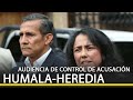 #DirectoEnDirecto Audiencia de control de acusación contra Ollanta Humala y Nadine Heredia